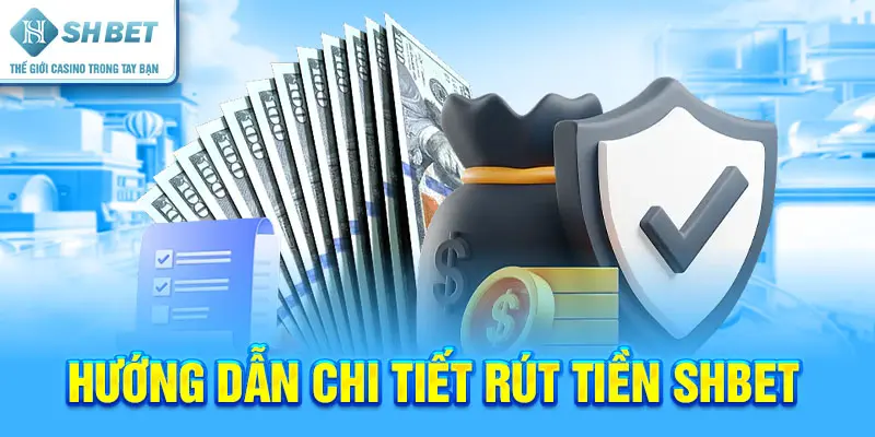 Hướng dẫn chi tiết rút tiền SHBET